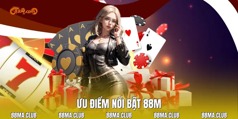 Ưu Điểm Nổi Bật 88M